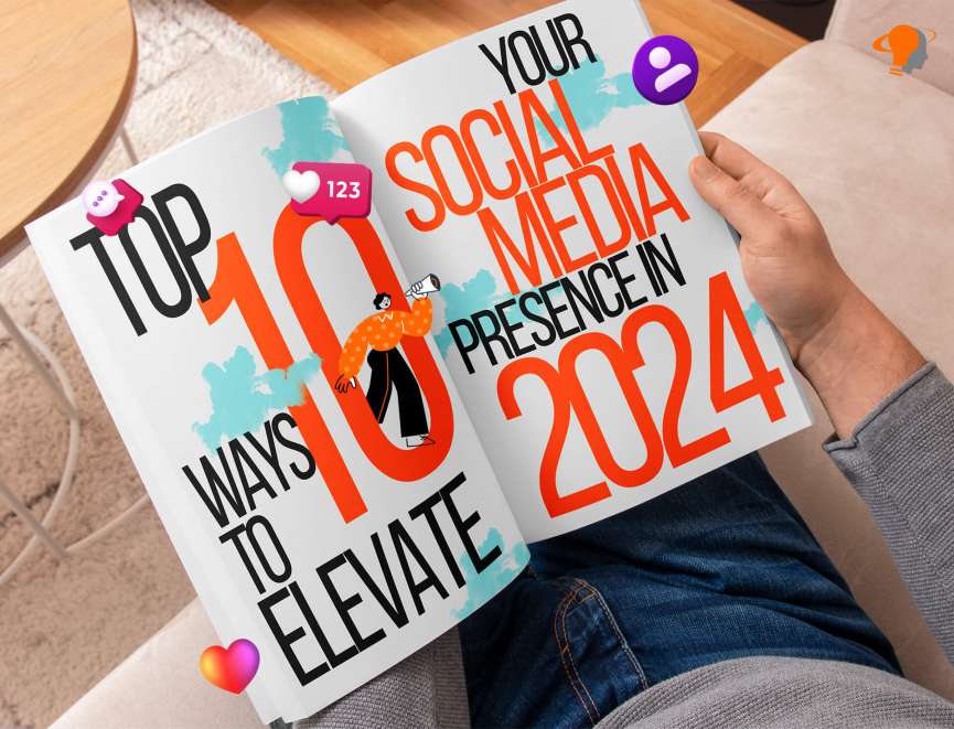 Top 10 ways to elevate your social media presence in 2024